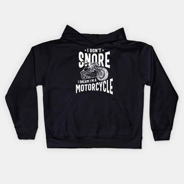 I Don't Snore I Dream I'm a Motorcycle Kids Hoodie by cidolopez